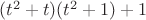 $(t^2+t)(t^2+1)+1$