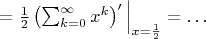 $={1\over2}\left(\sum_{k=0}^{\infty} x^k\right)'\Big|_{x={1\over2}}=\dots$