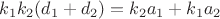 $k_1 k_2 (d_1+d_2)=k_2 a_1 +k_1 a_2$