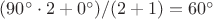 $(90^\circ\cdot 2+0^\circ)/(2+1)=60^\circ$