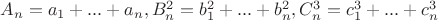 $A_n =a_1+...+a_n, B_n^2 = b_1^2 +...+b_n^2, C_n^3 =c_1^3+...+c_n^3$