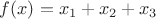 $f(x)=x_1+x_2+x_3$
