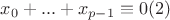 $x_0+...+x_{p-1} \equiv 0(2)$