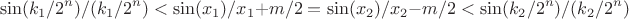 $$\sin(k_1 / 2^n) / (k_1 / 2^n) < \sin(x_1) / x_1 + m / 2 = \sin(x_2) / x_2 - m / 2 < \sin(k_2 / 2^n) / (k_2 / 2^n)$$
