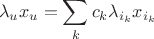$$\lambda_{u} x_{u} = \sum_k c_k \lambda_{i_k} x_{i_k}$$