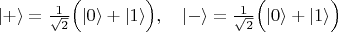 $\vert+\rangle=\frac{1}{\sqrt{2}}\Big(\vert 0\rangle+\vert 1\rangle\Big),\quad \vert-\rangle=\frac{1}{\sqrt{2}}\Big(\vert 0\rangle+\vert 1\rangle\Big)$