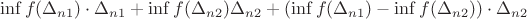 $$\inf f(\Delta_ {n1}) \cdot \Delta_ {n1} + \inf f(\Delta_ {n2})\Delta_ {n2} + (\inf f(\Delta_ {n1}) - \inf f(\Delta_ {n2})) \cdot \Delta_ {n2}$$ $$\inf f(\Delta_ {n1}) \cdot \Delta_ {n1} + \inf f(\Delta_ {n2})\Delta_ {n2} + (\inf f(\Delta_ {n1}) - \inf f(\Delta_ {n2})) \cdot \Delta_ {n2}$$