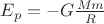 $\[{E_p} = - G\frac{{Mm}}{R}\]$