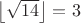 $\left\lfloor \sqrt{14} \right\rfloor=3$
