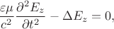 $$
\dfrac{\varepsilon \mu}{c^2}\dfrac{\partial^2 E_z}{\partial t^2} - \Delta E_z = 0,
$$ $$
\dfrac{\varepsilon \mu}{c^2}\dfrac{\partial^2 E_z}{\partial t^2} - \Delta E_z = 0,
$$