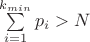 $\sum\limits_{i=1}^{k_{min}}p_i>N$