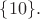 $\{10\}.$