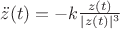 $\ddot{z}(t)=-k\frac{z(t)}{|z(t)|^3}$