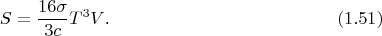 $$S=\frac{16\sigma}{3c}T^3V\text{.}\qquad\eqno{(1.51)}$$