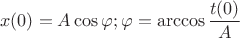 $$x(0) = A\cos {\varphi};   \varphi = \arccos \frac {t(0)} {A}$$