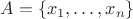 $A=\{x_1,\ldots , x_n\}$