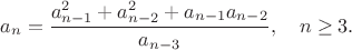 $$a_n = \frac{a_{n-1}^2+a_{n-2}^2+a_{n-1}a_{n-2}}{a_{n-3}}, \quad n\geq 3.$$