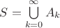 $S=\bigcup\limits_{k=0}^{\infty}A_k$