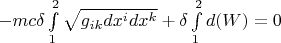$-mc\delta \int\limits_{1}^{2} \sqrt{g_{ik}dx^idx^k}+\delta\int\limits_{1}^{2}d(W)=0$