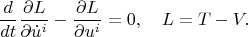 $$\frac{d}{dt}\frac{\partial L}{\partial\dot u^i}-\frac{\partial L}{\partial u^i}=0,\quad L=T-V.$$