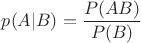 $p(A|B)=\dfrac{P(AB)}{P(B)}$