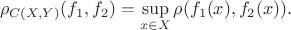$$
\rho_{C(X,Y)}(f_1,f_2)=\sup\limits_{x\in X}\rho(f_1(x),f_2(x)).
$$