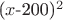 ($x$-200)^2