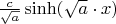 $\frac{c}{\sqrt{a}} \sinh(\sqrt{a}\cdot x)$
