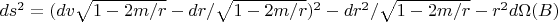 $ds^2= (dv \sqrt{1-2m/r} - dr/\sqrt{1-2m/r})^2- dr^2/\sqrt{1-2m/r} -r^2d\Omega     (B)$