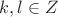 $k, l \in Z$ $k, l \in Z$