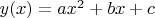 $y(x) = ax^2 + bx +c$
