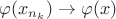 $\varphi(x_{n_k})\to\varphi(x)$
