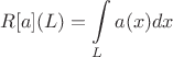 $$
   R[a](L) = \int\limits_{L} a(x) dx
$$