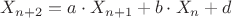 $X_{n+2}=a \cdot X_{n+1} +b \cdot X_n +d$