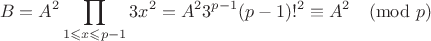 $$B=A^2\prod\limits_{1 \leqslant  x\leqslant p-1}3x^2=A^23^{p-1}(p-1)!^2\equiv A^2\pmod{p}$$