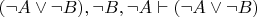 $( \neg A \vee \neg B), \neg B, \neg A \vdash ( \neg A \vee \neg B)$