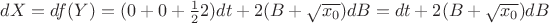 $dX=df(Y)=(0+0+\frac{1}{2} 2 )dt + 2 (B+\sqrt{x_0})dB = dt + 2 (B+\sqrt{x_0})dB $