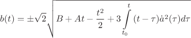 $$b(t) =  \pm \sqrt 2 \sqrt {B + At - {{{t^2}} \over 2} + 3\int\limits_{{t_0}}^t {(t - \tau ){{\dot a}^2}(\tau )d\tau } } $$