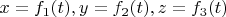 $x = f_1(t), y = f_2(t), z = f_3(t)$