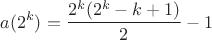 $$a(2^k)=\frac{2^k(2^k-k+1)}{2}-1$$