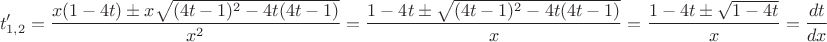 $$t'_{1,2}=\dfrac{x(1-4t)\pm x\sqrt{(4t-1)^2-4t(4t-1)}}{x^2}=\dfrac{1-4t \pm \sqrt{(4t-1)^2-4t(4t-1)}}{x}=\dfrac{1-4t\pm\sqrt{1-4t}}{x}=\dfrac{dt}{dx}$$