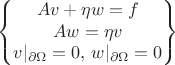 $$
\begin{Bmatrix}Av+\eta w=f\\Aw=\eta v\\v|_{\partial\Omega}=0,\,w|_{\partial\Omega}=0\end{Bmatrix}
$$