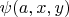 $\psi(a,x,y)$