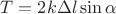 $T = 2 k \Delta l \sin\alpha$