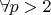 $\forall p>2$