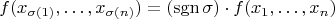 $$f(x_{\sigma(1)},\ldots,x_{\sigma(n)})=(\operatorname{sgn}\sigma)\cdot f(x_{1},\ldots,x_{n})$$