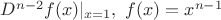 $D^{n-2}f(x)|_{x=1}, \ f(x)=x^{n-1}$