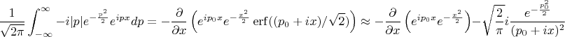 $$\frac{1}{\sqrt{2\pi}}\int_{-\infty}^{\infty}{-i|p|e^{-\frac{p^2}{2}}e^{ipx}dp}=-\frac{\partial}{\partial x}\left(e^{ip_0x}e^{-\frac{x^2}{2}}\operatorname{erf}((p_0+ix)/\sqrt{2})\right)
\approx-\frac{\partial}{\partial x}\left(e^{ip_0x}e^{-\frac{x^2}{2}}\right)-\sqrt{\frac{2}{\pi}}i\frac{e^{-\frac{p_0^2}{2}}}{(p_0+ix)^2}$$