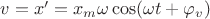$v=x'=x_m\omega\cos(\omega t+\varphi_v)$ $v=x'=x_m\omega\cos(\omega t+\varphi_v)$