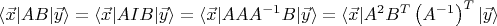 $\langle \vec x \vert AB \vert \vec y \rangle=\langle \vec x \vert AIB \vert \vec y \rangle=\langle \vec x \vert AAA^{-1}B \vert \vec y \rangle=\langle \vec x \vert A^2B^T \left(A^{-1}\right)^T \vert \vec y \rangle$